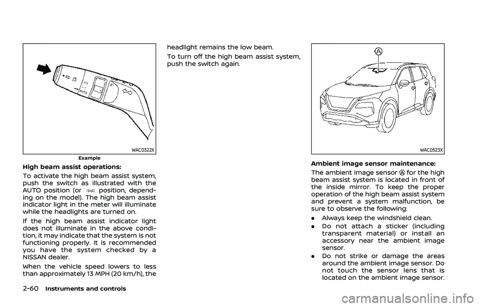 NISSAN ROGUE 2021  Owner´s Manual 2-60Instruments and controls
WAC0322XExample
High beam assist operations:
To activate the high beam assist system,
push the switch as illustrated with the
AUTO position (or
position, depend-
ing on th