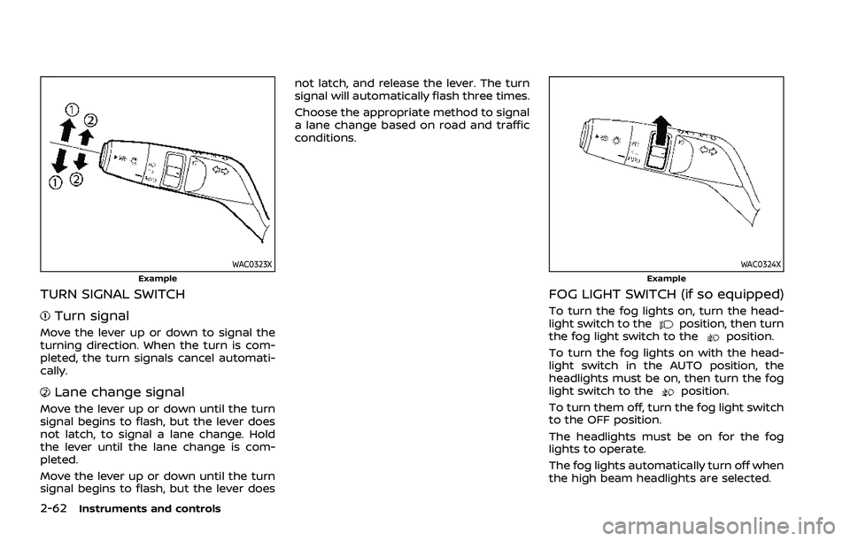 NISSAN ROGUE 2021  Owner´s Manual 2-62Instruments and controls
WAC0323XExample
TURN SIGNAL SWITCH
Turn signal
Move the lever up or down to signal the
turning direction. When the turn is com-
pleted, the turn signals cancel automati-
c