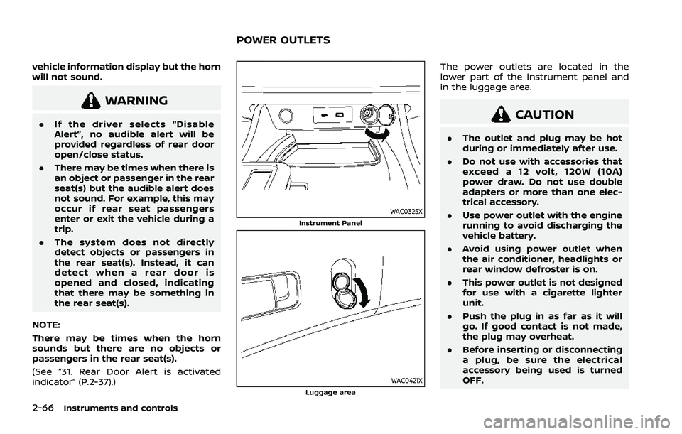 NISSAN ROGUE 2021  Owner´s Manual 2-66Instruments and controls
vehicle information display but the horn
will not sound.
WARNING
.If the driver selects “Disable
Alert”, no audible alert will be
provided regardless of rear door
open