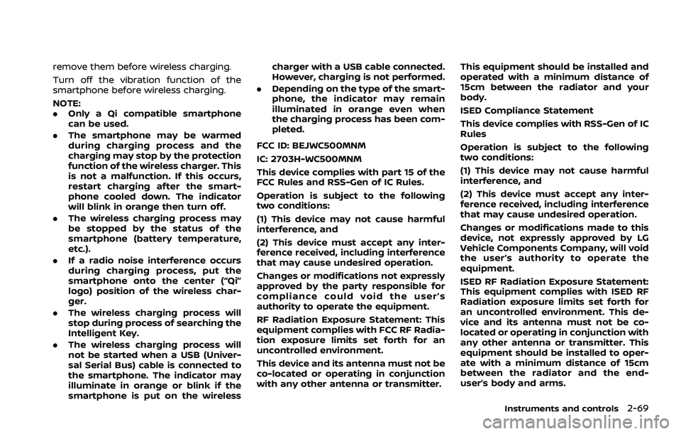 NISSAN ROGUE 2021  Owner´s Manual remove them before wireless charging.
Turn off the vibration function of the
smartphone before wireless charging.
NOTE:
.Only a Qi compatible smartphone
can be used.
. The smartphone may be warmed
dur