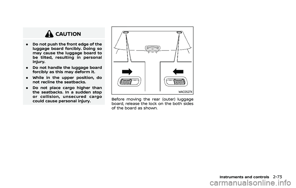 NISSAN ROGUE 2021 Owner´s Manual CAUTION
.Do not push the front edge of the
luggage board forcibly. Doing so
may cause the luggage board to
be tilted, resulting in personal
injury.
. Do not handle the luggage board
forcibly as this m NISSAN ROGUE 2021 Owner´s Manual CAUTION
.Do not push the front edge of the
luggage board forcibly. Doing so
may cause the luggage board to
be tilted, resulting in personal
injury.
. Do not handle the luggage board
forcibly as this m