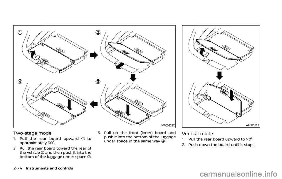 NISSAN ROGUE 2021 Owner´s Manual 2-74Instruments and controls
WAC0328X
Two-stage mode
1. Pull the rear board upwardto
approximately 30°.
2. Pull the rear board toward the rear of the vehicle
and then push it into the
bottom of the l NISSAN ROGUE 2021 Owner´s Manual 2-74Instruments and controls
WAC0328X
Two-stage mode
1. Pull the rear board upwardto
approximately 30°.
2. Pull the rear board toward the rear of the vehicle
and then push it into the
bottom of the l