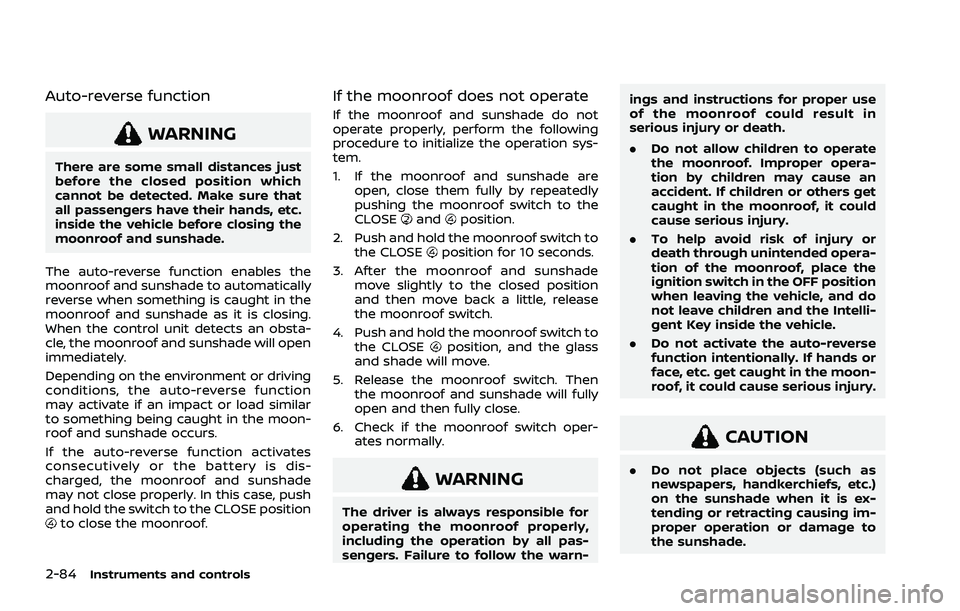 NISSAN ROGUE 2021  Owner´s Manual 2-84Instruments and controls
Auto-reverse function
WARNING
There are some small distances just
before the closed position which
cannot be detected. Make sure that
all passengers have their hands, etc.