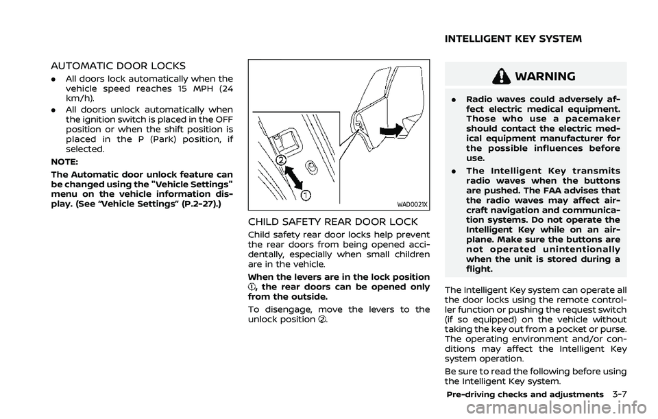 NISSAN ROGUE 2021  Owner´s Manual AUTOMATIC DOOR LOCKS
.All doors lock automatically when the
vehicle speed reaches 15 MPH (24
km/h).
. All doors unlock automatically when
the ignition switch is placed in the OFF
position or when the 