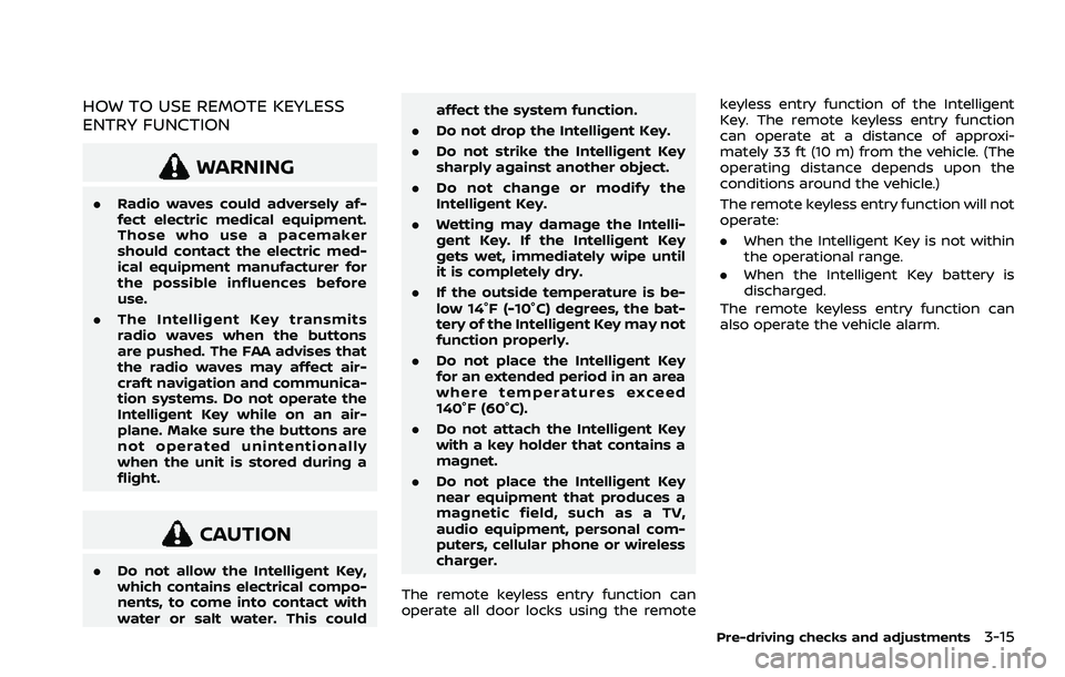 NISSAN ROGUE 2021  Owner´s Manual HOW TO USE REMOTE KEYLESS
ENTRY FUNCTION
WARNING
.Radio waves could adversely af-
fect electric medical equipment.
Those who use a pacemaker
should contact the electric med-
ical equipment manufacture