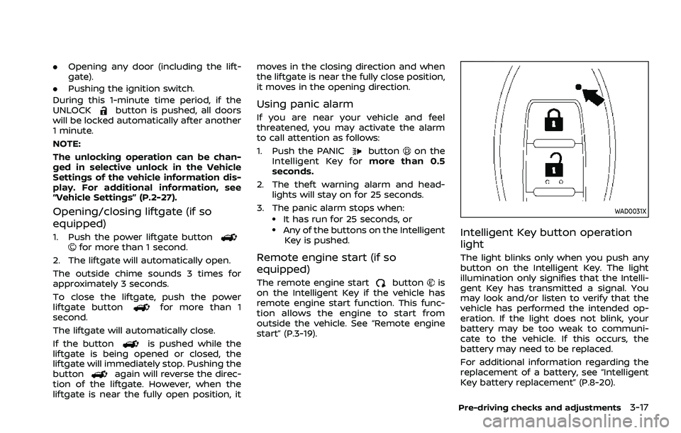 NISSAN ROGUE 2021  Owner´s Manual .Opening any door (including the lift-
gate).
. Pushing the ignition switch.
During this 1-minute time period, if the
UNLOCK
button is pushed, all doors
will be locked automatically after another
1 mi