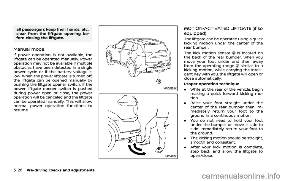 NISSAN ROGUE 2021 Owner´s Manual 3-26Pre-driving checks and adjustments
all passengers keep their hands, etc.,
clear from the liftgate opening be-
fore closing the liftgate.
Manual mode
If power operation is not available, the
liftga NISSAN ROGUE 2021 Owner´s Manual 3-26Pre-driving checks and adjustments
all passengers keep their hands, etc.,
clear from the liftgate opening be-
fore closing the liftgate.
Manual mode
If power operation is not available, the
liftga
