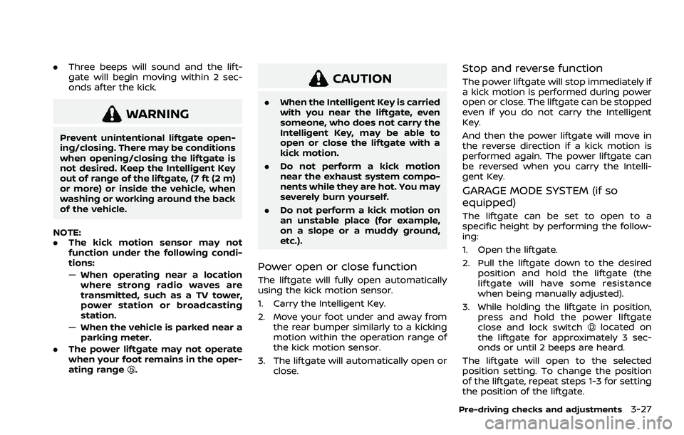 NISSAN ROGUE 2021 Owner´s Manual .Three beeps will sound and the lift-
gate will begin moving within 2 sec-
onds after the kick.
WARNING
Prevent unintentional liftgate open-
ing/closing. There may be conditions
when opening/closing t NISSAN ROGUE 2021 Owner´s Manual .Three beeps will sound and the lift-
gate will begin moving within 2 sec-
onds after the kick.
WARNING
Prevent unintentional liftgate open-
ing/closing. There may be conditions
when opening/closing t