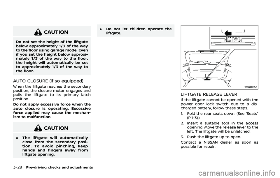 NISSAN ROGUE 2021 Owner´s Manual 3-28Pre-driving checks and adjustments
CAUTION
Do not set the height of the liftgate
below approximately 1/3 of the way
to the floor using garage mode. Even
if you set the height below approxi-
mately NISSAN ROGUE 2021 Owner´s Manual 3-28Pre-driving checks and adjustments
CAUTION
Do not set the height of the liftgate
below approximately 1/3 of the way
to the floor using garage mode. Even
if you set the height below approxi-
mately