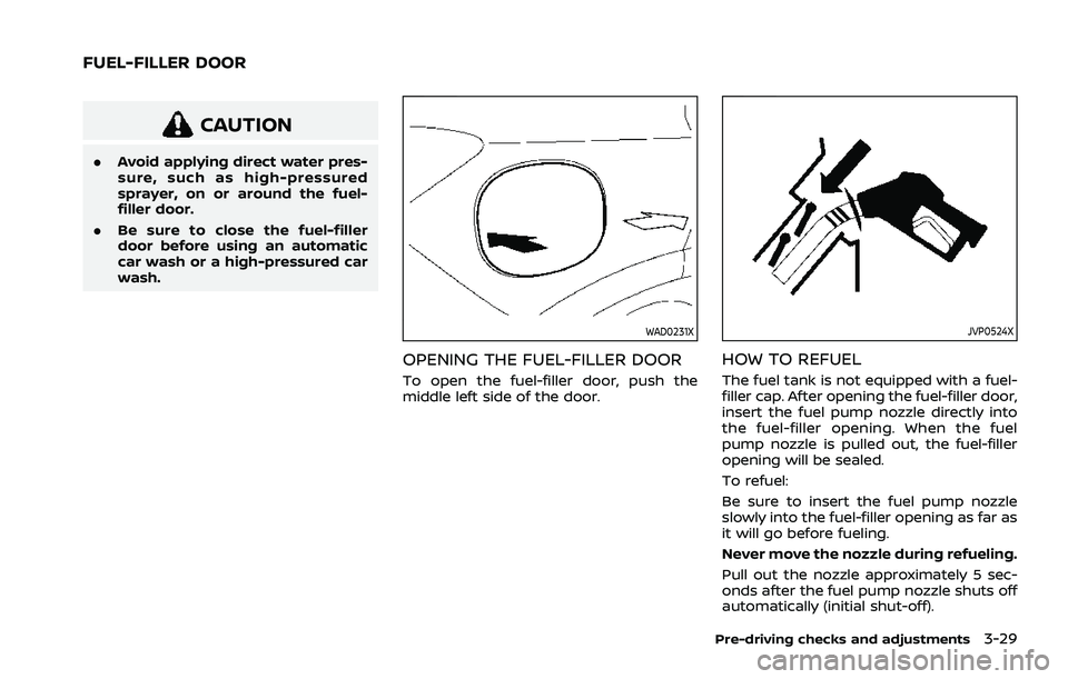 NISSAN ROGUE 2021 Owner´s Manual CAUTION
.Avoid applying direct water pres-
sure, such as high-pressured
sprayer, on or around the fuel-
filler door.
. Be sure to close the fuel-filler
door before using an automatic
car wash or a hig NISSAN ROGUE 2021 Owner´s Manual CAUTION
.Avoid applying direct water pres-
sure, such as high-pressured
sprayer, on or around the fuel-
filler door.
. Be sure to close the fuel-filler
door before using an automatic
car wash or a hig