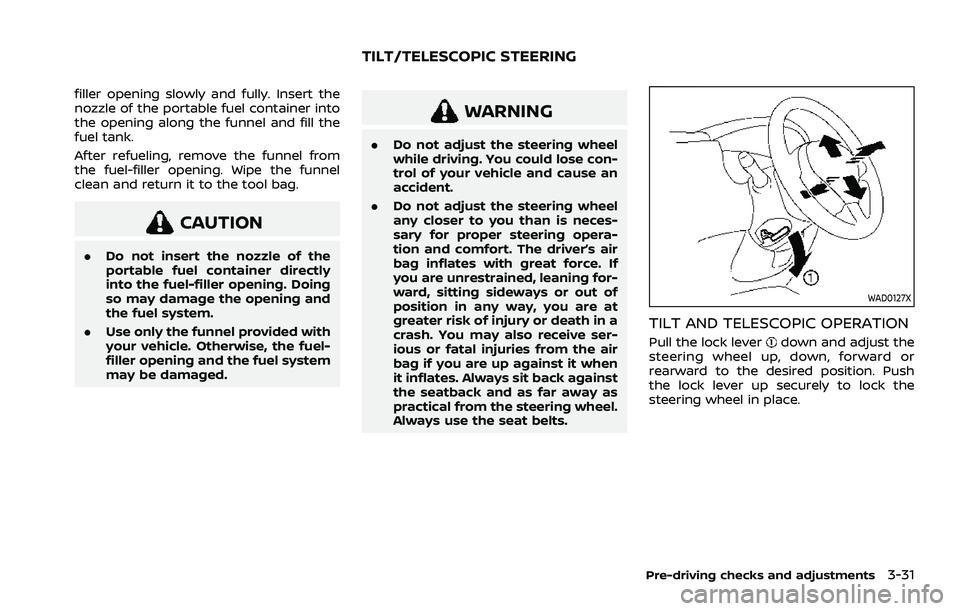 NISSAN ROGUE 2021 Owner´s Manual filler opening slowly and fully. Insert the
nozzle of the portable fuel container into
the opening along the funnel and fill the
fuel tank.
After refueling, remove the funnel from
the fuel-filler open NISSAN ROGUE 2021 Owner´s Manual filler opening slowly and fully. Insert the
nozzle of the portable fuel container into
the opening along the funnel and fill the
fuel tank.
After refueling, remove the funnel from
the fuel-filler open