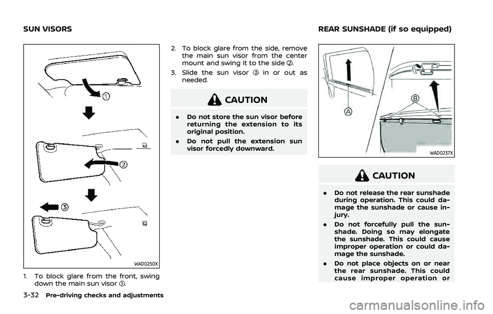 NISSAN ROGUE 2021 Owner´s Manual 3-32Pre-driving checks and adjustments
WAD0250X
1. To block glare from the front, swingdown the main sun visor. 2. To block glare from the side, remove
the main sun visor from the center
mount and swi NISSAN ROGUE 2021 Owner´s Manual 3-32Pre-driving checks and adjustments
WAD0250X
1. To block glare from the front, swingdown the main sun visor. 2. To block glare from the side, remove
the main sun visor from the center
mount and swi