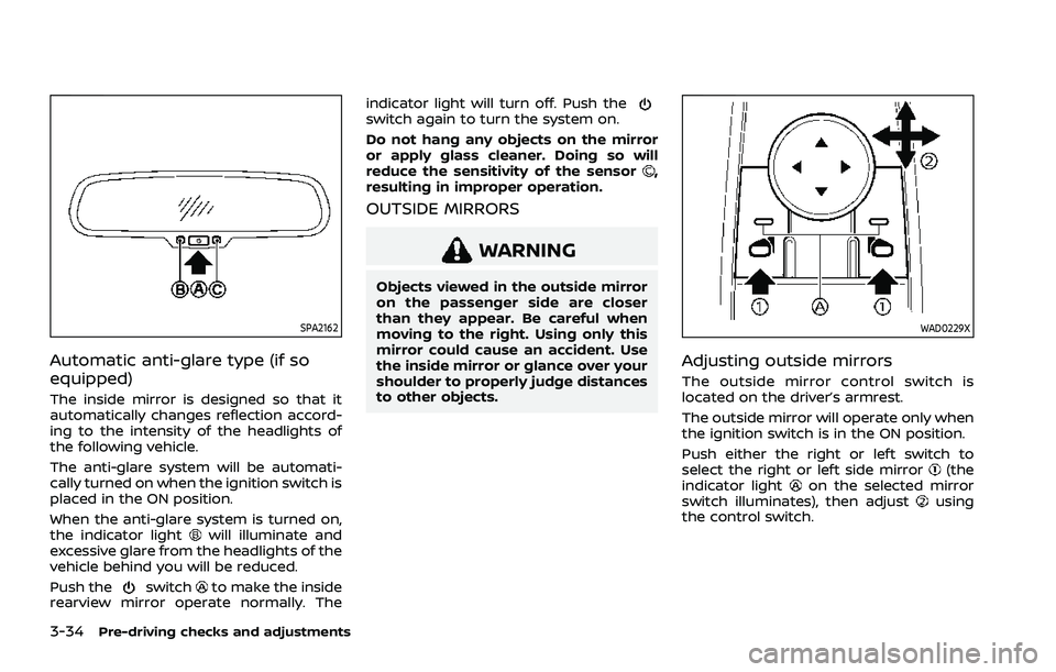 NISSAN ROGUE 2021 Owner´s Manual 3-34Pre-driving checks and adjustments
SPA2162
Automatic anti-glare type (if so
equipped)
The inside mirror is designed so that it
automatically changes reflection accord-
ing to the intensity of the NISSAN ROGUE 2021 Owner´s Manual 3-34Pre-driving checks and adjustments
SPA2162
Automatic anti-glare type (if so
equipped)
The inside mirror is designed so that it
automatically changes reflection accord-
ing to the intensity of the
