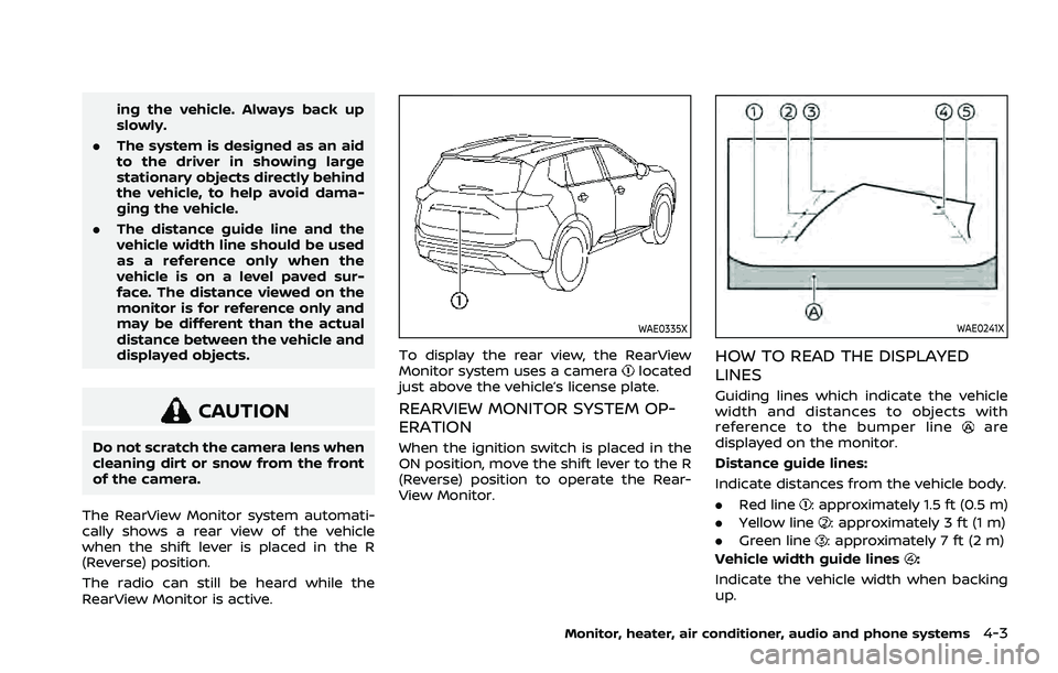 NISSAN ROGUE 2021  Owner´s Manual ing the vehicle. Always back up
slowly.
. The system is designed as an aid
to the driver in showing large
stationary objects directly behind
the vehicle, to help avoid dama-
ging the vehicle.
. The di