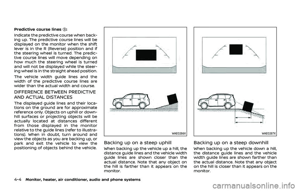 NISSAN ROGUE 2021  Owner´s Manual 4-4Monitor, heater, air conditioner, audio and phone systems
Predictive course lines:
Indicate the predictive course when back-
ing up. The predictive course lines will be
displayed on the monitor whe