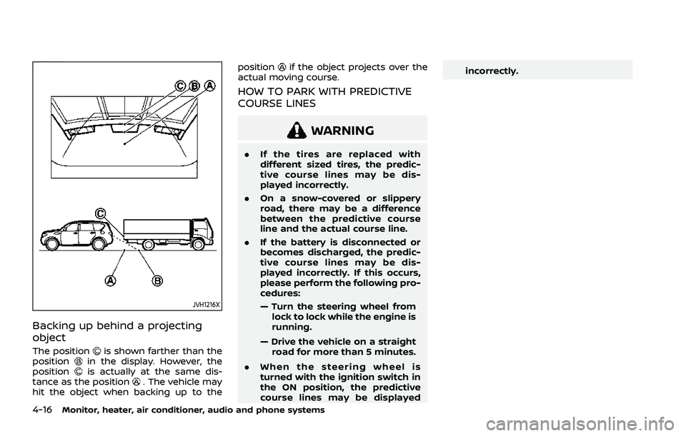 NISSAN ROGUE 2021  Owner´s Manual 4-16Monitor, heater, air conditioner, audio and phone systems
JVH1216X
Backing up behind a projecting
object
The positionis shown farther than the
positionin the display. However, the
positionis actua