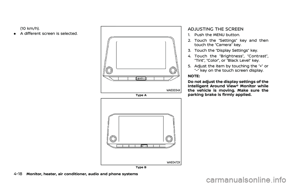 NISSAN ROGUE 2021  Owner´s Manual 4-18Monitor, heater, air conditioner, audio and phone systems
(10 km/h).
. A different screen is selected.
WAE0034XType A
WAE0472XType B
ADJUSTING THE SCREEN
1. Push the MENU button.
2. Touch the “S