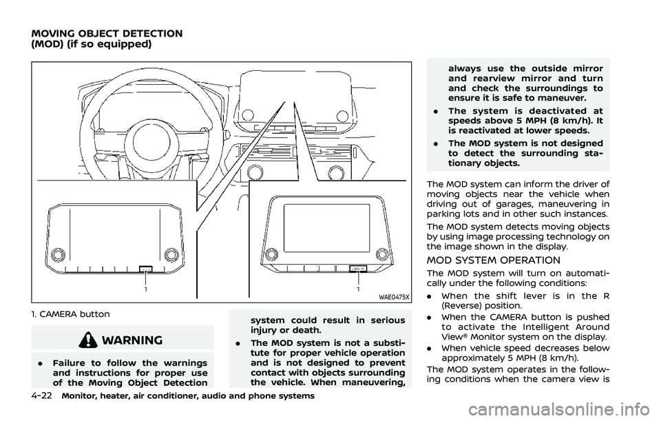NISSAN ROGUE 2021  Owner´s Manual 4-22Monitor, heater, air conditioner, audio and phone systems
WAE0475X
1. CAMERA button
WARNING
.Failure to follow the warnings
and instructions for proper use
of the Moving Object Detection system co