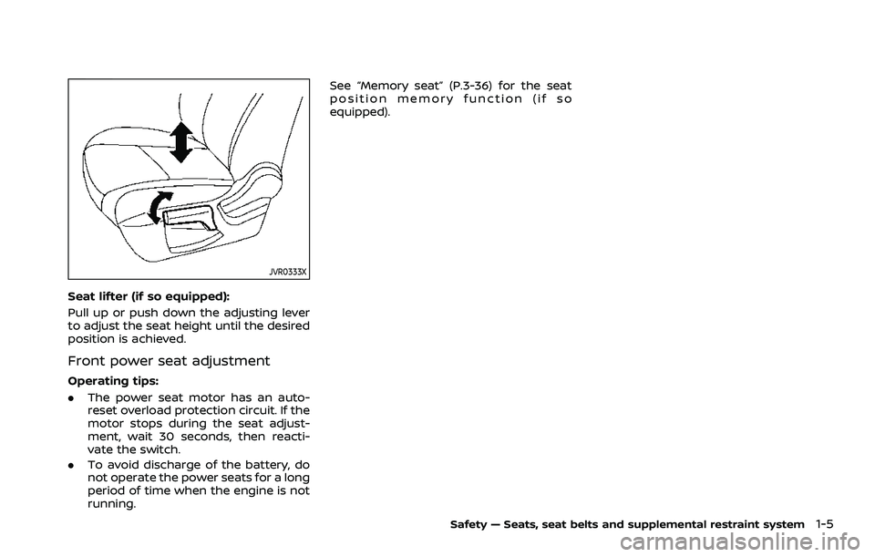 NISSAN ROGUE 2021  Owner´s Manual JVR0333X
Seat lifter (if so equipped):
Pull up or push down the adjusting lever
to adjust the seat height until the desired
position is achieved.
Front power seat adjustment
Operating tips:
.The power