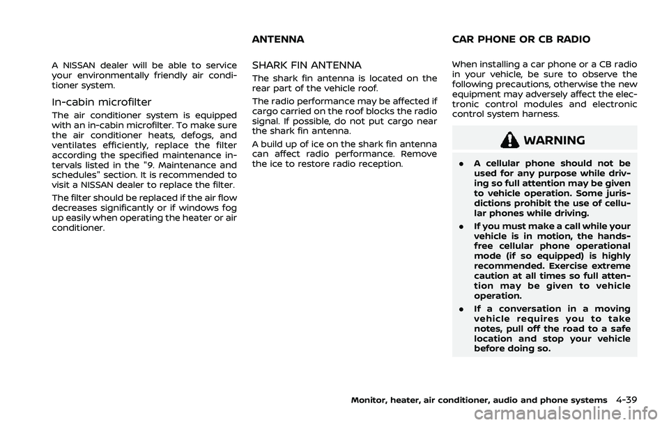 NISSAN ROGUE 2021  Owner´s Manual A NISSAN dealer will be able to service
your environmentally friendly air condi-
tioner system.
In-cabin microfilter
The air conditioner system is equipped
with an in-cabin microfilter. To make sure
t
