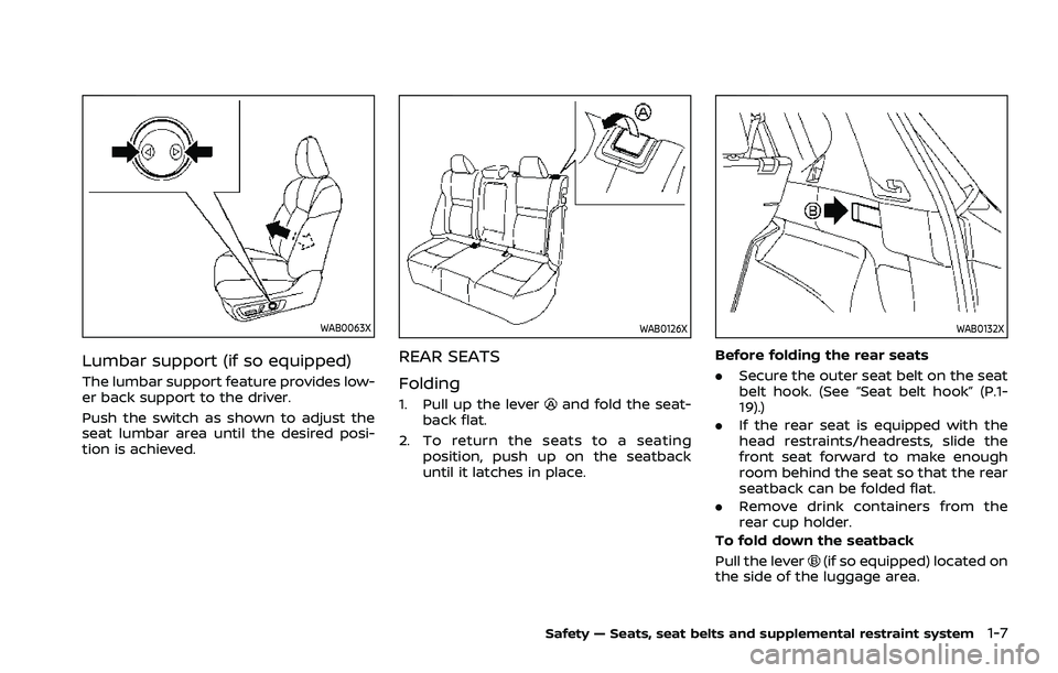 NISSAN ROGUE 2021 Owner´s Manual WAB0063X
Lumbar support (if so equipped)
The lumbar support feature provides low-
er back support to the driver.
Push the switch as shown to adjust the
seat lumbar area until the desired posi-
tion is NISSAN ROGUE 2021 Owner´s Manual WAB0063X
Lumbar support (if so equipped)
The lumbar support feature provides low-
er back support to the driver.
Push the switch as shown to adjust the
seat lumbar area until the desired posi-
tion is