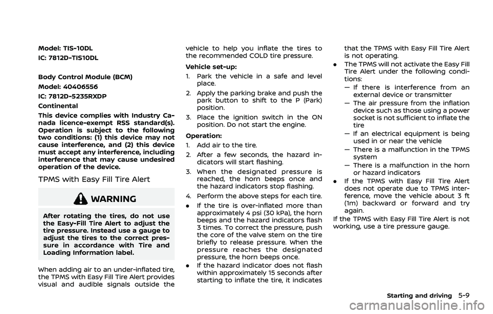NISSAN ROGUE 2021  Owner´s Manual Model: TIS-10DL
IC: 7812D-TIS10DL
Body Control Module (BCM)
Model: 40406556
IC: 7812D-5235RXDP
Continental
This device complies with Industry Ca-
nada licence-exempt RSS standard(s).
Operation is subj
