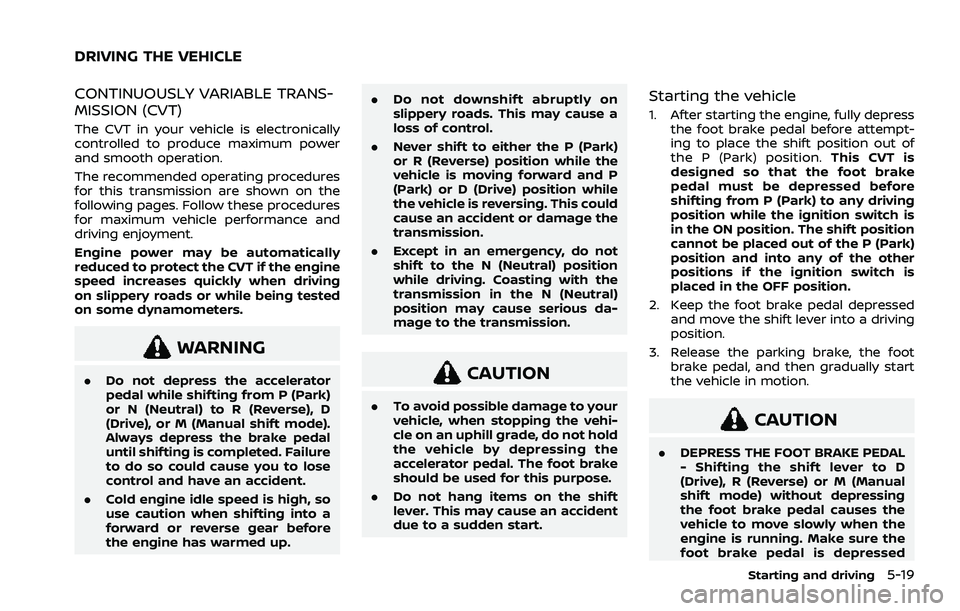 NISSAN ROGUE 2021  Owner´s Manual CONTINUOUSLY VARIABLE TRANS-
MISSION (CVT)
The CVT in your vehicle is electronically
controlled to produce maximum power
and smooth operation.
The recommended operating procedures
for this transmissio