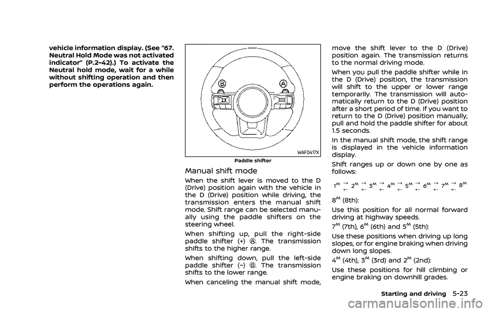 NISSAN ROGUE 2021  Owner´s Manual vehicle information display. (See “67.
Neutral Hold Mode was not activated
indicator” (P.2-42).) To activate the
Neutral hold mode, wait for a while
without shifting operation and then
perform the