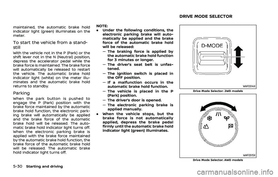 NISSAN ROGUE 2021  Owner´s Manual 5-30Starting and driving
maintained, the automatic brake hold
indicator light (green) illuminates on the
meter.
To start the vehicle from a stand-
still
With the vehicle not in the P (Park) or the
shi