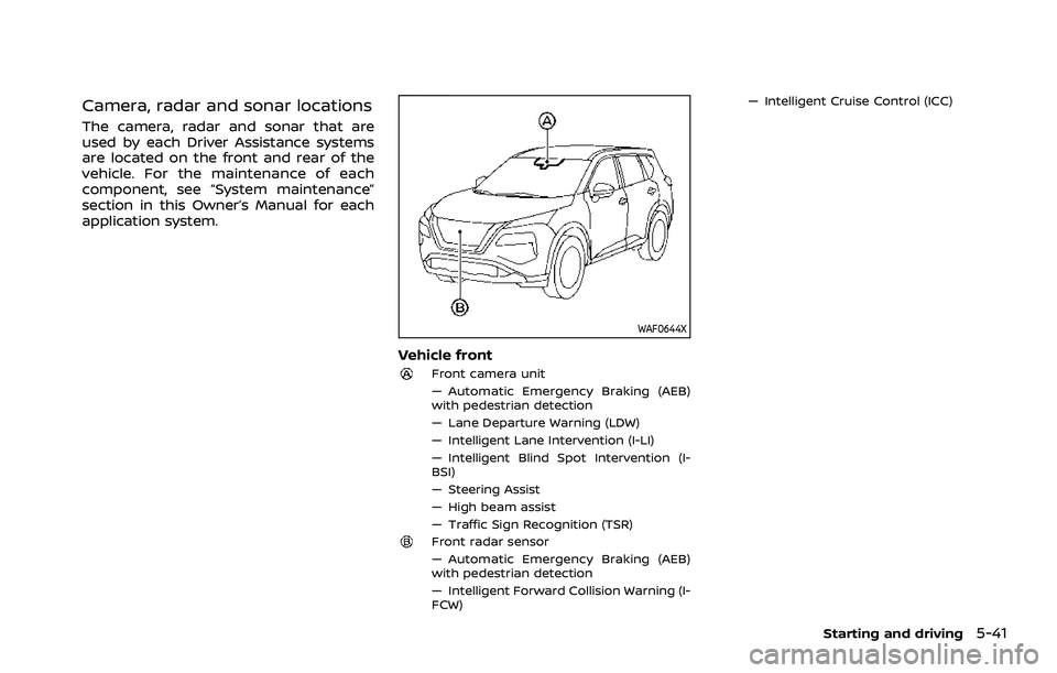 NISSAN ROGUE 2021 Owner´s Manual Camera, radar and sonar locations
The camera, radar and sonar that are
used by each Driver Assistance systems
are located on the front and rear of the
vehicle. For the maintenance of each
component, s NISSAN ROGUE 2021 Owner´s Manual Camera, radar and sonar locations
The camera, radar and sonar that are
used by each Driver Assistance systems
are located on the front and rear of the
vehicle. For the maintenance of each
component, s