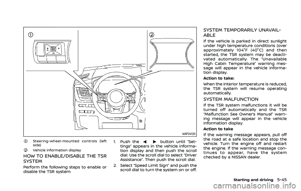 NISSAN ROGUE 2021  Owner´s Manual WAF0412X
Steering-wheel-mounted controls (left
side)
Vehicle information display
HOW TO ENABLE/DISABLE THE TSR
SYSTEM
Perform the following steps to enable or
disable the TSR system:1. Push the
button