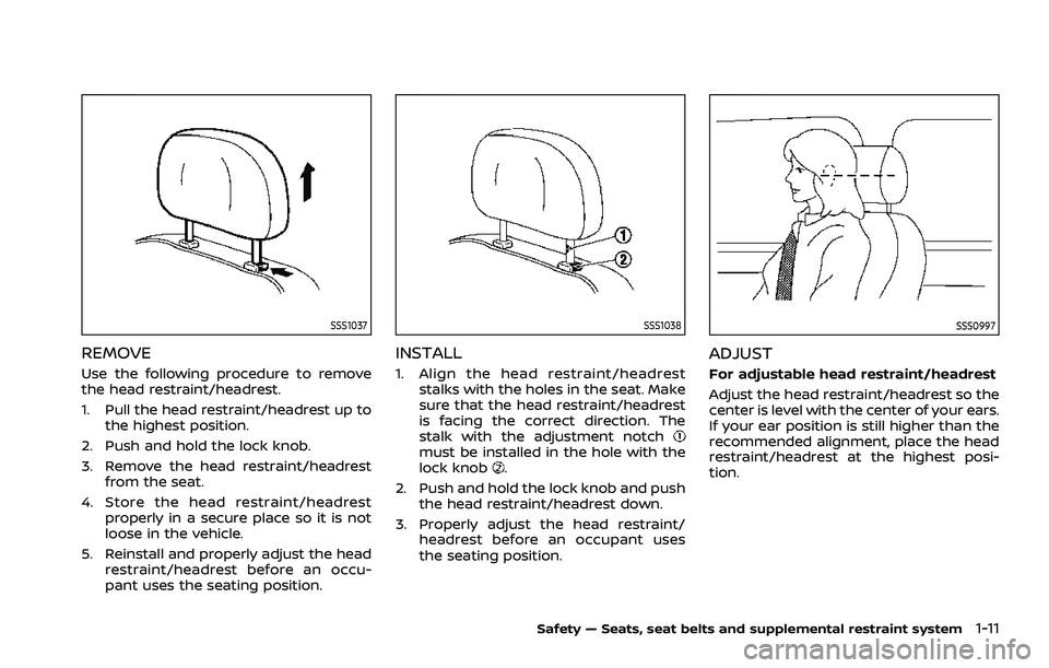 NISSAN ROGUE 2021 Owner´s Manual SSS1037
REMOVE
Use the following procedure to remove
the head restraint/headrest.
1. Pull the head restraint/headrest up tothe highest position.
2. Push and hold the lock knob.
3. Remove the head rest NISSAN ROGUE 2021 Owner´s Manual SSS1037
REMOVE
Use the following procedure to remove
the head restraint/headrest.
1. Pull the head restraint/headrest up tothe highest position.
2. Push and hold the lock knob.
3. Remove the head rest