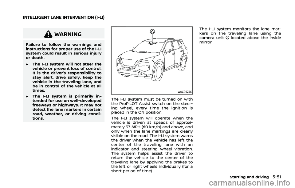 NISSAN ROGUE 2021 Owner´s Manual WARNING
Failure to follow the warnings and
instructions for proper use of the I-LI
system could result in serious injury
or death.
.The I-LI system will not steer the
vehicle or prevent loss of contro NISSAN ROGUE 2021 Owner´s Manual WARNING
Failure to follow the warnings and
instructions for proper use of the I-LI
system could result in serious injury
or death.
.The I-LI system will not steer the
vehicle or prevent loss of contro