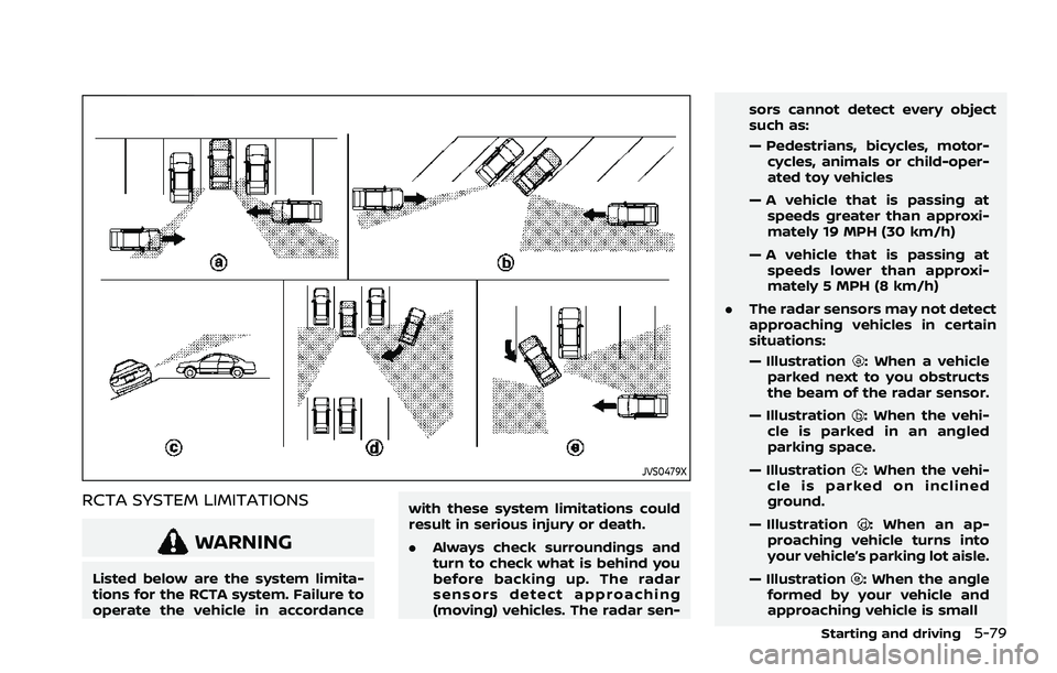 NISSAN ROGUE 2021 Owner´s Manual JVS0479X
RCTA SYSTEM LIMITATIONS
WARNING
Listed below are the system limita-
tions for the RCTA system. Failure to
operate the vehicle in accordancewith these system limitations could
result in seriou NISSAN ROGUE 2021 Owner´s Manual JVS0479X
RCTA SYSTEM LIMITATIONS
WARNING
Listed below are the system limita-
tions for the RCTA system. Failure to
operate the vehicle in accordancewith these system limitations could
result in seriou
