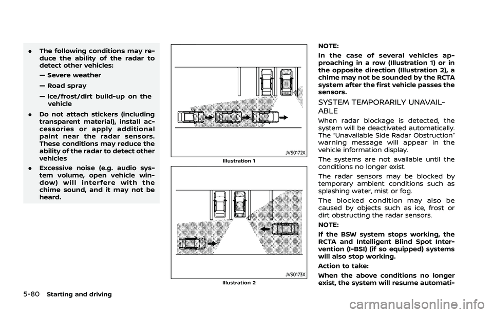NISSAN ROGUE 2021 Owner´s Manual 5-80Starting and driving
.The following conditions may re-
duce the ability of the radar to
detect other vehicles:
— Severe weather
— Road spray
— Ice/frost/dirt build-up on the
vehicle
. Do not NISSAN ROGUE 2021 Owner´s Manual 5-80Starting and driving
.The following conditions may re-
duce the ability of the radar to
detect other vehicles:
— Severe weather
— Road spray
— Ice/frost/dirt build-up on the
vehicle
. Do not
