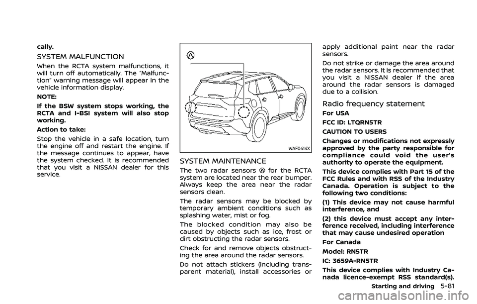 NISSAN ROGUE 2021 Owner´s Manual cally.
SYSTEM MALFUNCTION
When the RCTA system malfunctions, it
will turn off automatically. The “Malfunc-
tion” warning message will appear in the
vehicle information display.
NOTE:
If the BSW sy NISSAN ROGUE 2021 Owner´s Manual cally.
SYSTEM MALFUNCTION
When the RCTA system malfunctions, it
will turn off automatically. The “Malfunc-
tion” warning message will appear in the
vehicle information display.
NOTE:
If the BSW sy