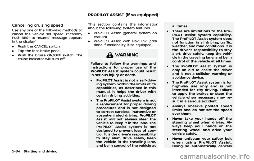 NISSAN ROGUE 2021  Owner´s Manual 5-84Starting and driving
Cancelling cruising speed
Use any one of the following methods to
cancel the vehicle set speed. (“Standby
Push RES+ to resume” message appears
in the display.)
.Push the C