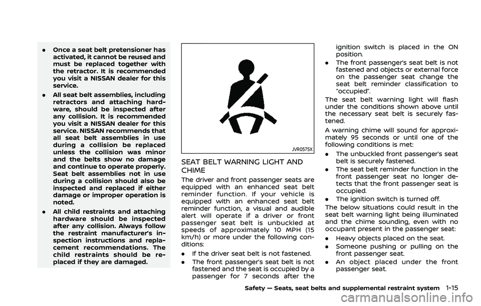 NISSAN ROGUE 2021 Owner´s Manual .Once a seat belt pretensioner has
activated, it cannot be reused and
must be replaced together with
the retractor. It is recommended
you visit a NISSAN dealer for this
service.
. All seat belt assemb NISSAN ROGUE 2021 Owner´s Manual .Once a seat belt pretensioner has
activated, it cannot be reused and
must be replaced together with
the retractor. It is recommended
you visit a NISSAN dealer for this
service.
. All seat belt assemb