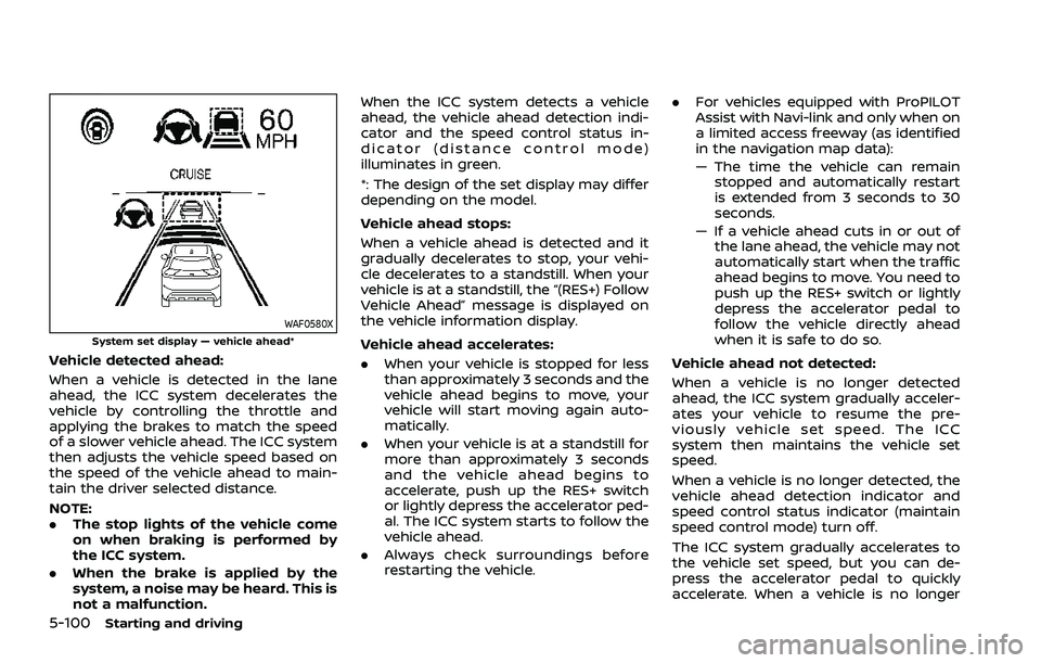 NISSAN ROGUE 2021  Owner´s Manual 5-100Starting and driving
WAF0580XSystem set display — vehicle ahead*
Vehicle detected ahead:
When a vehicle is detected in the lane
ahead, the ICC system decelerates the
vehicle by controlling the 