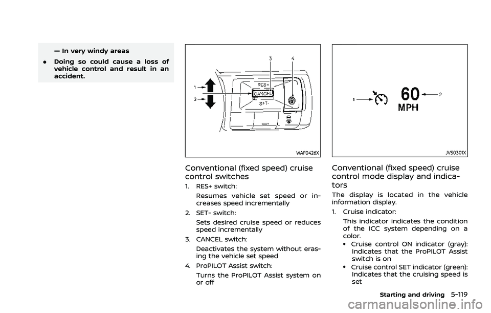 NISSAN ROGUE 2021  Owner´s Manual — In very windy areas
. Doing so could cause a loss of
vehicle control and result in an
accident.
WAF0426X
Conventional (fixed speed) cruise
control switches
1. RES+ switch:
Resumes vehicle set spee