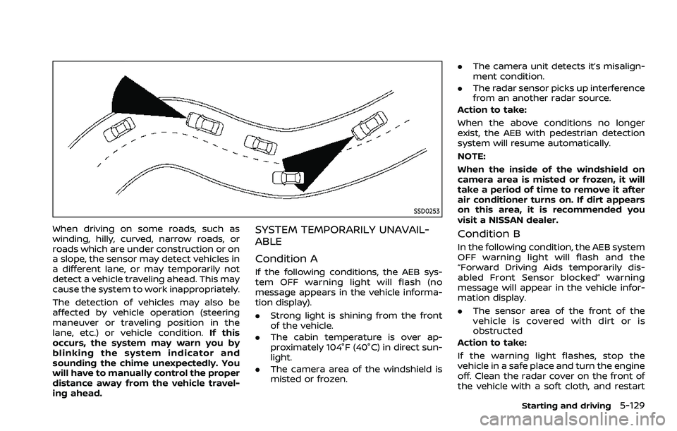 NISSAN ROGUE 2021 Owner´s Manual SSD0253
When driving on some roads, such as
winding, hilly, curved, narrow roads, or
roads which are under construction or on
a slope, the sensor may detect vehicles in
a different lane, or may tempor NISSAN ROGUE 2021 Owner´s Manual SSD0253
When driving on some roads, such as
winding, hilly, curved, narrow roads, or
roads which are under construction or on
a slope, the sensor may detect vehicles in
a different lane, or may tempor