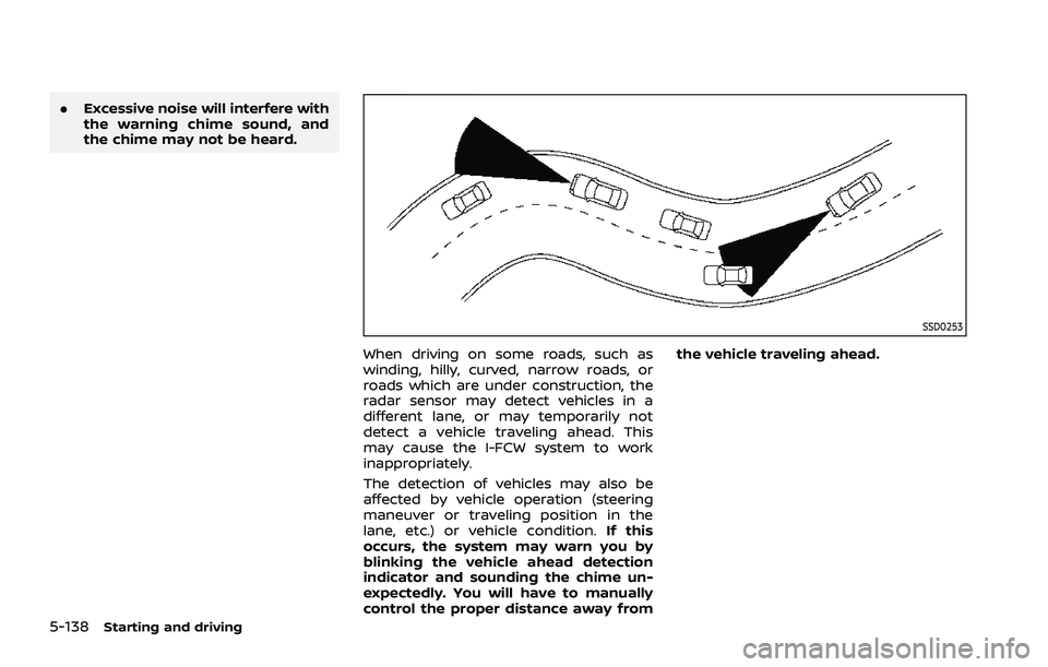 NISSAN ROGUE 2021 Owner´s Manual 5-138Starting and driving
.Excessive noise will interfere with
the warning chime sound, and
the chime may not be heard.
SSD0253
When driving on some roads, such as
winding, hilly, curved, narrow roads NISSAN ROGUE 2021 Owner´s Manual 5-138Starting and driving
.Excessive noise will interfere with
the warning chime sound, and
the chime may not be heard.
SSD0253
When driving on some roads, such as
winding, hilly, curved, narrow roads