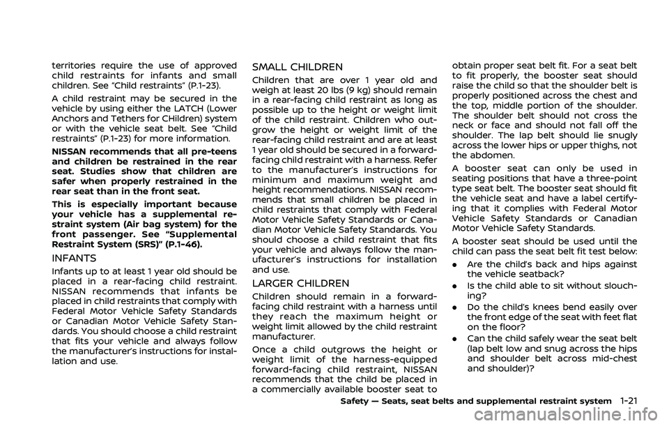 NISSAN ROGUE 2021 Owner´s Manual territories require the use of approved
child restraints for infants and small
children. See “Child restraints” (P.1-23).
A child restraint may be secured in the
vehicle by using either the LATCH NISSAN ROGUE 2021 Owner´s Manual territories require the use of approved
child restraints for infants and small
children. See “Child restraints” (P.1-23).
A child restraint may be secured in the
vehicle by using either the LATCH