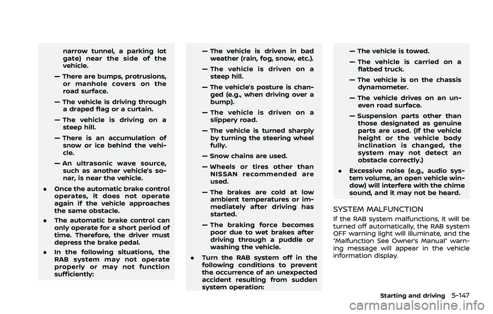 NISSAN ROGUE 2021  Owner´s Manual narrow tunnel, a parking lot
gate) near the side of the
vehicle.
— There are bumps, protrusions, or manhole covers on the
road surface.
— The vehicle is driving through a draped flag or a curtain.