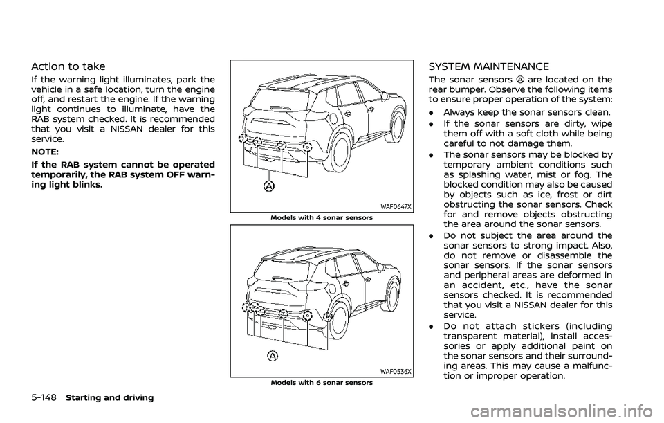 NISSAN ROGUE 2021 Owner´s Manual 5-148Starting and driving
Action to take
If the warning light illuminates, park the
vehicle in a safe location, turn the engine
off, and restart the engine. If the warning
light continues to illuminat NISSAN ROGUE 2021 Owner´s Manual 5-148Starting and driving
Action to take
If the warning light illuminates, park the
vehicle in a safe location, turn the engine
off, and restart the engine. If the warning
light continues to illuminat