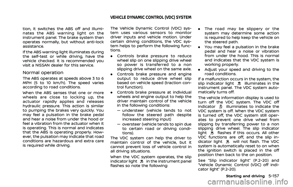 NISSAN ROGUE 2021 Owner´s Manual tion, it switches the ABS off and illumi-
nates the ABS warning light on the
instrument panel. The brake system then
operates normally, but without anti-lock
assistance.
If the ABS warning light illum NISSAN ROGUE 2021 Owner´s Manual tion, it switches the ABS off and illumi-
nates the ABS warning light on the
instrument panel. The brake system then
operates normally, but without anti-lock
assistance.
If the ABS warning light illum