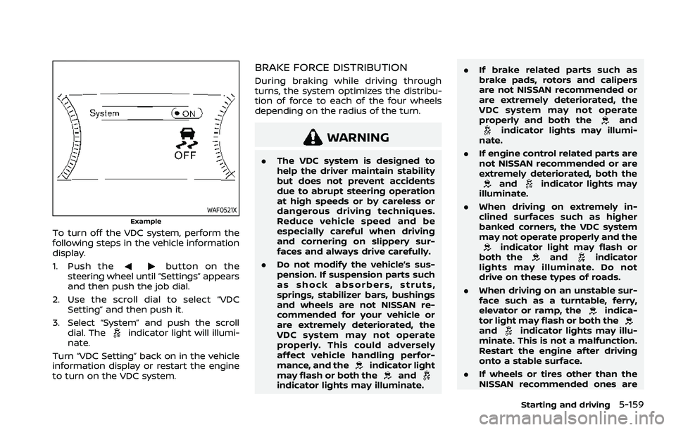 NISSAN ROGUE 2021  Owner´s Manual WAF0521XExample
To turn off the VDC system, perform the
following steps in the vehicle information
display.
1. Push the
button on the
steering wheel until “Settings” appears
and then push the job 