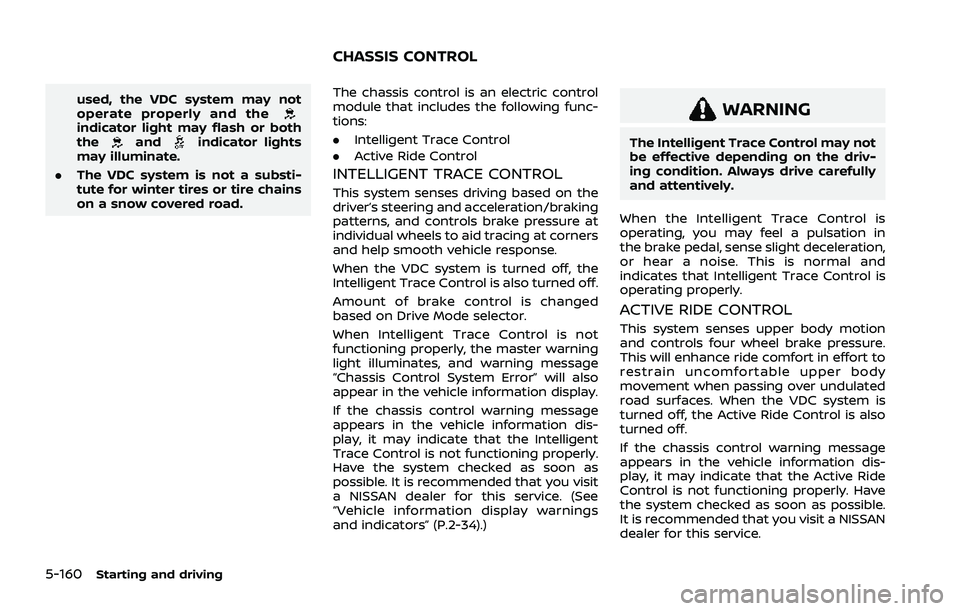 NISSAN ROGUE 2021  Owner´s Manual 5-160Starting and driving
used, the VDC system may not
operate properly and the
indicator light may flash or both
theandindicator lights
may illuminate.
. The VDC system is not a substi-
tute for wint