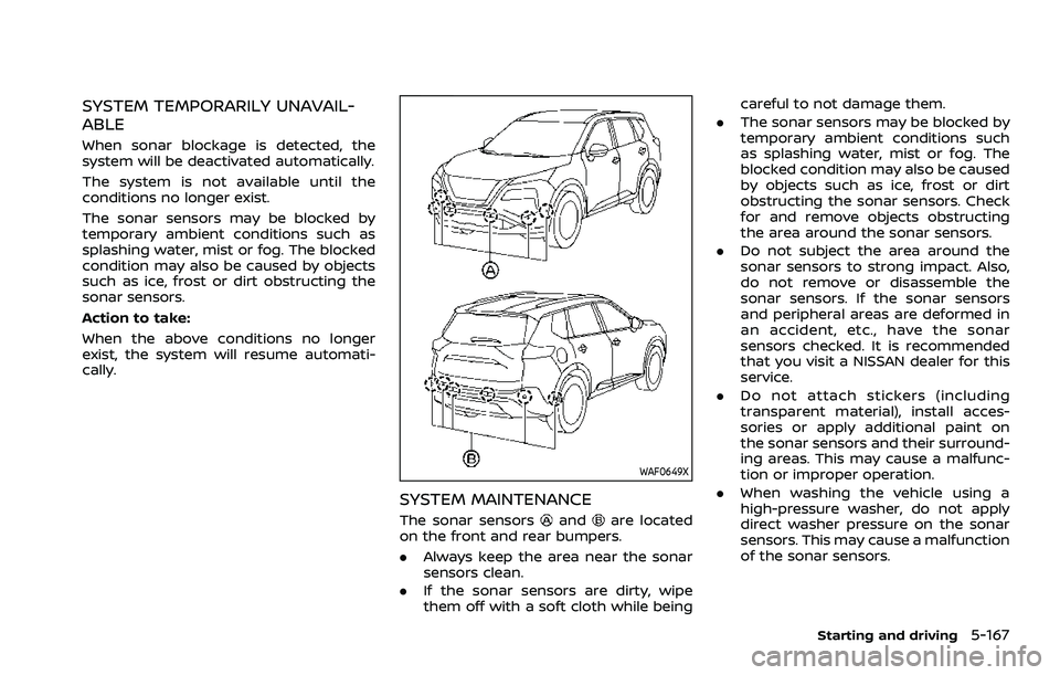 NISSAN ROGUE 2021 Owner´s Manual SYSTEM TEMPORARILY UNAVAIL-
ABLE
When sonar blockage is detected, the
system will be deactivated automatically.
The system is not available until the
conditions no longer exist.
The sonar sensors may NISSAN ROGUE 2021 Owner´s Manual SYSTEM TEMPORARILY UNAVAIL-
ABLE
When sonar blockage is detected, the
system will be deactivated automatically.
The system is not available until the
conditions no longer exist.
The sonar sensors may