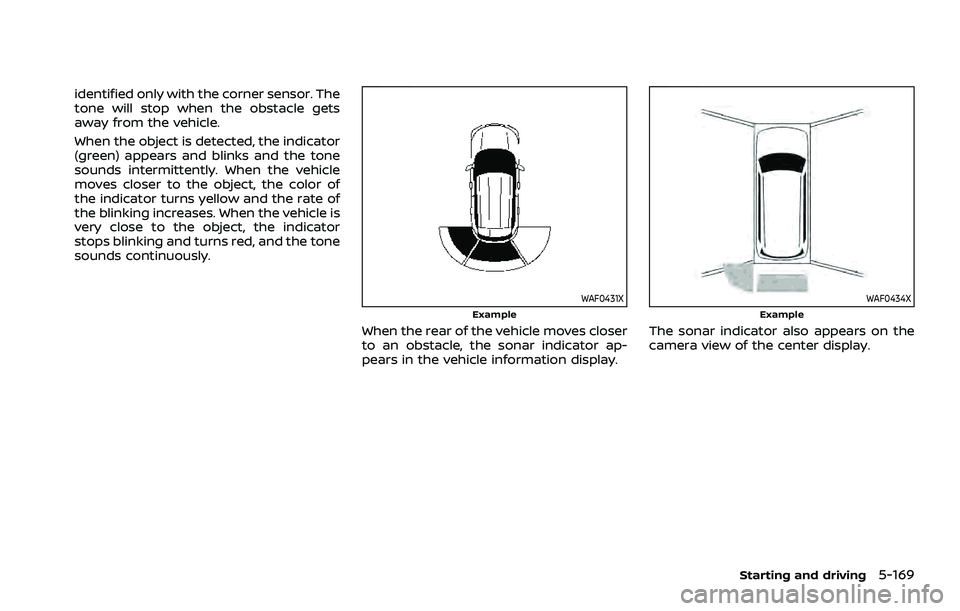 NISSAN ROGUE 2021 Owner´s Manual identified only with the corner sensor. The
tone will stop when the obstacle gets
away from the vehicle.
When the object is detected, the indicator
(green) appears and blinks and the tone
sounds inter NISSAN ROGUE 2021 Owner´s Manual identified only with the corner sensor. The
tone will stop when the obstacle gets
away from the vehicle.
When the object is detected, the indicator
(green) appears and blinks and the tone
sounds inter